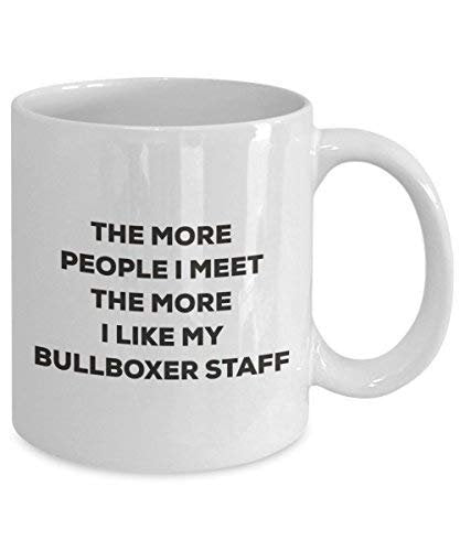 The More People I Meet The More I Like My Bullboxer Staff Mug - Funny Coffee Cup - Christmas Dog Lover Cute Gag Gifts Idea