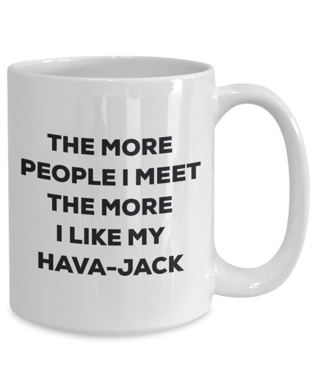 The more people I meet the more I like my Hava-jack Mug - Funny Coffee Cup - Christmas Dog Lover Cute Gag Gifts Idea