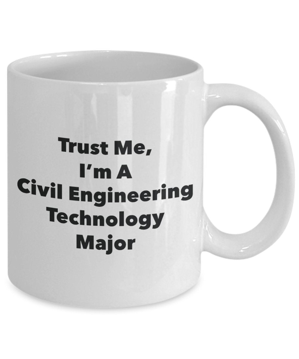 Trust Me, I'm A Civil Engineering Technology Major Mug - Funny Tea Hot Cocoa Coffee Cup - Novelty Birthday Christmas Anniversary Gag Gifts Idea