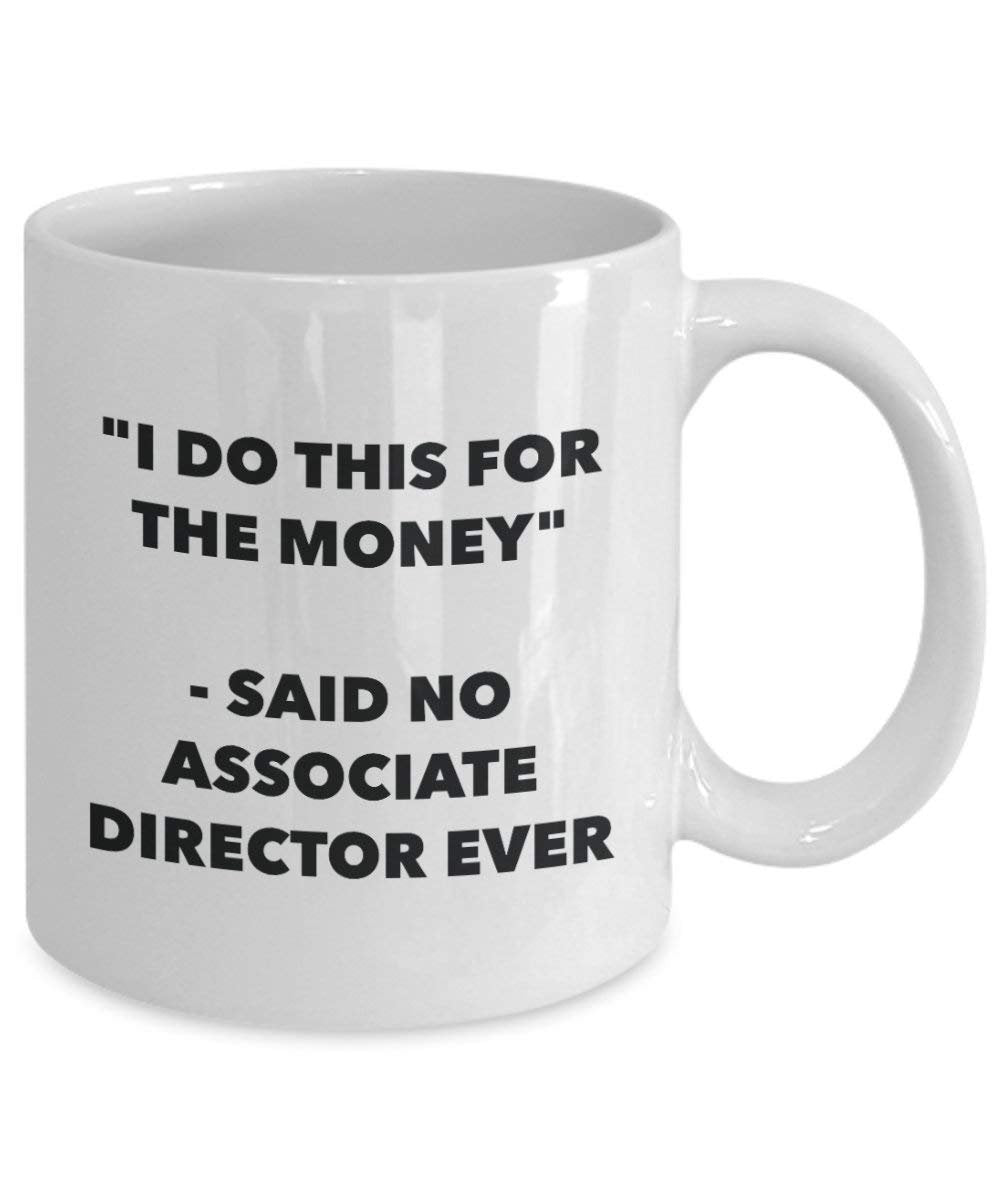 I Do diese Tasse für das Geld – Said No Associate Regisseur Ever – Funny Kaffeetasse – Neuheit Geburtstag Weihnachten Gag Geschenke Idee 15oz weiß