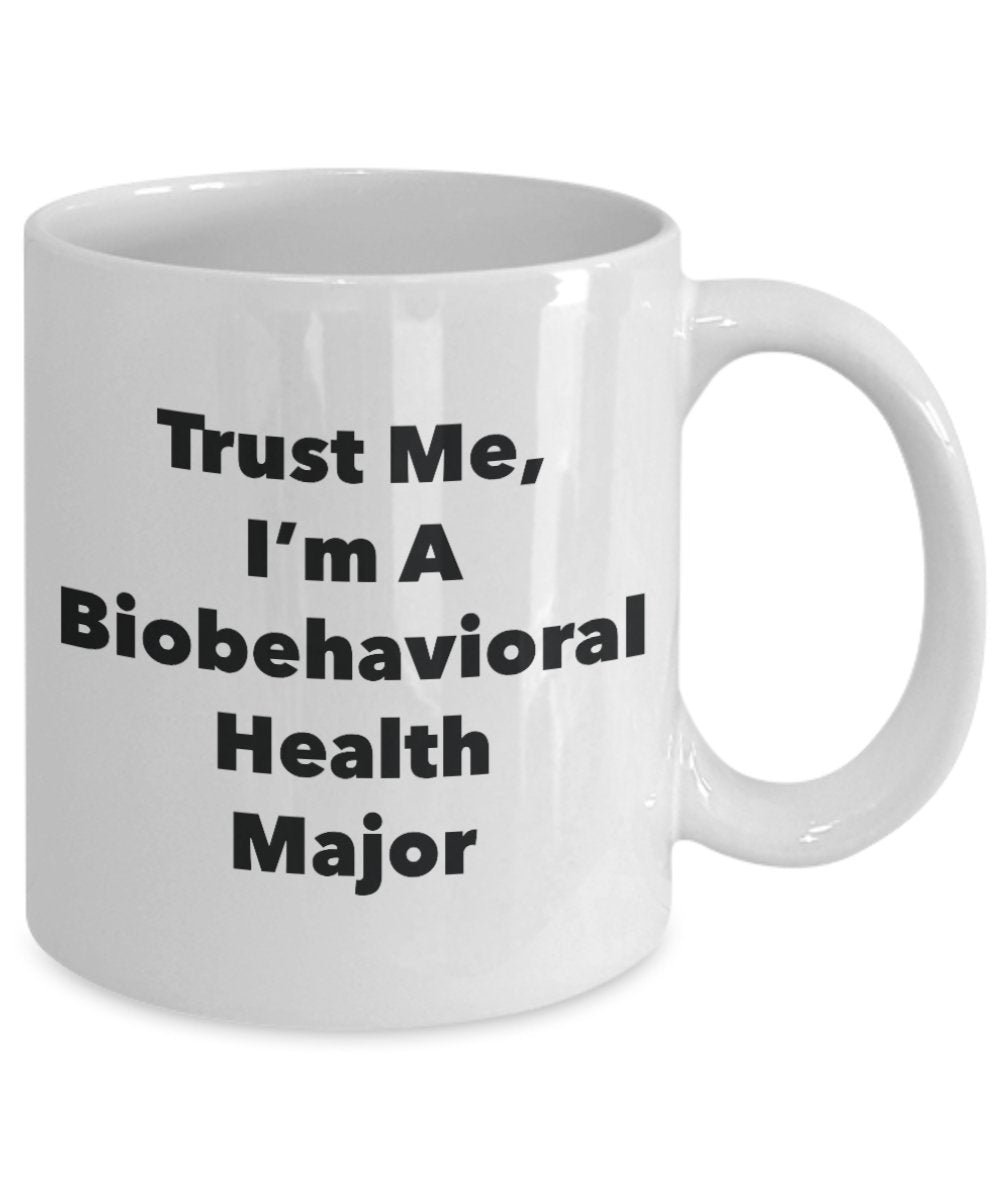 Trust Me, I'm A Biobehavioral Health Major Mug - Funny Tea Hot Cocoa Coffee Cup - Novelty Birthday Christmas Anniversary Gag Gifts Idea