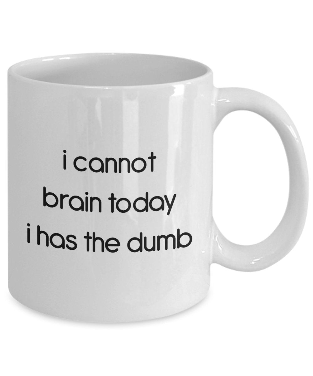 Tasse mit Aufschrift"I Cannot Brain Today I Has The Dumb", lustige Teetasse, Kakao, Kaffeetasse – Neuheit Geburtstag Weihnachten Jahrestag Gag Geschenkidee