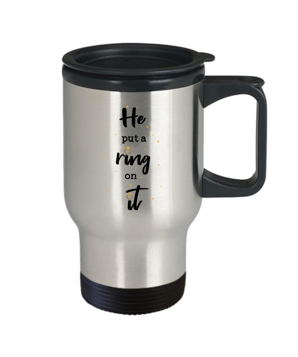 Engagement Travel Mug - He Put A Ring on It - Funny Insulated Tumbler - Novelty Birthday Christmas Anniversary Gag Gifts Idea