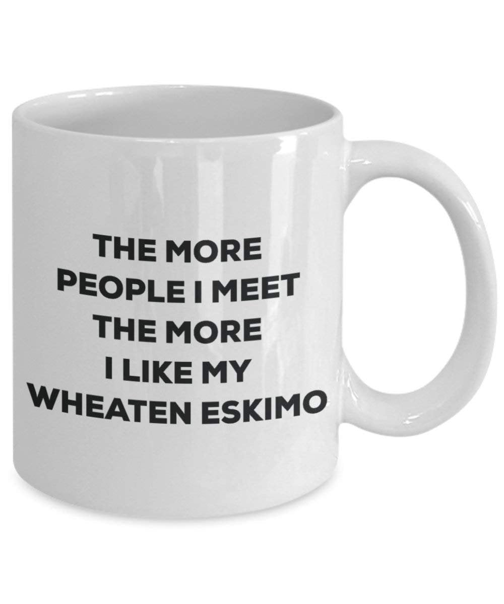 Le plus de personnes I Meet the More I Like My Esquimau Froment Mug de Noël – Funny Tasse à café – amateur de chien mignon Gag Gifts Idée 15oz blanc