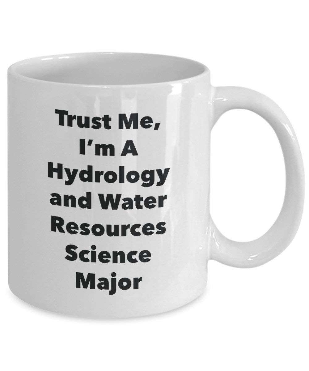 Trust Me, I'm A Hydrology and Water Resources Science Major Mug - Funny Coffee Cup - Cute Graduation Gag Gifts Ideas for Friends and Classmates (15oz)