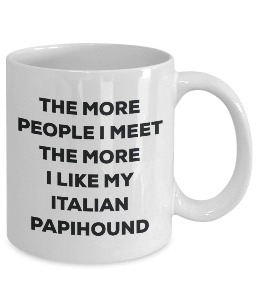 The More People I Meet The More I Like My Italian Papihound Mug - Funny Coffee Cup - Christmas Dog Lover Cute Gag Gifts Idea