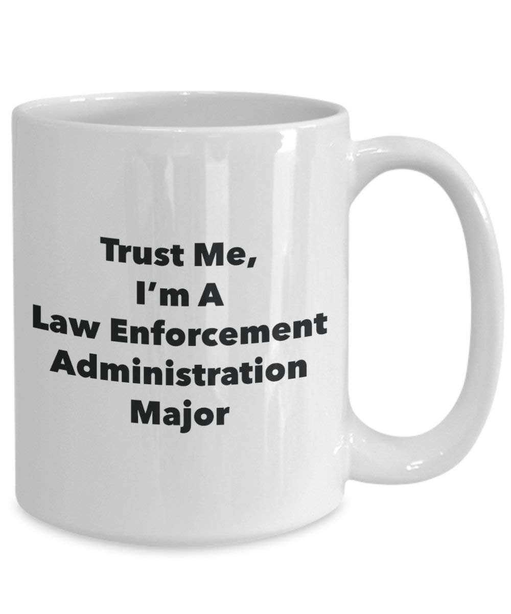 Trust Me, I'm A Law Enforcement Administration Major Mug - Funny Tea Hot Cocoa Coffee Cup - Novelty Birthday Christmas Anniversary Gag Gifts Idea (11oz)