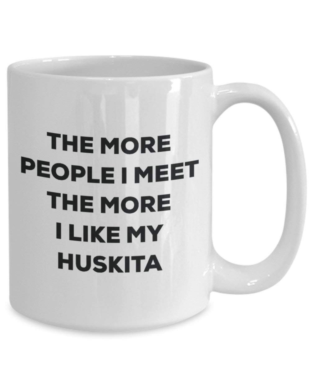 The more people I meet the more I like my Huskita Mug - Funny Coffee Cup - Christmas Dog Lover Cute Gag Gifts Idea