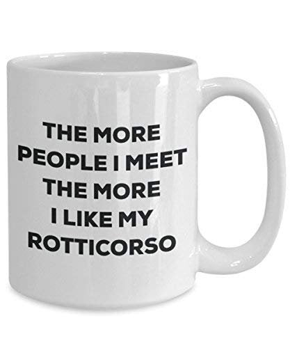 The More People I Meet The More I Like My Rotticorso Mug - Funny Coffee Cup - Christmas Dog Lover Cute Gag Gifts Idea