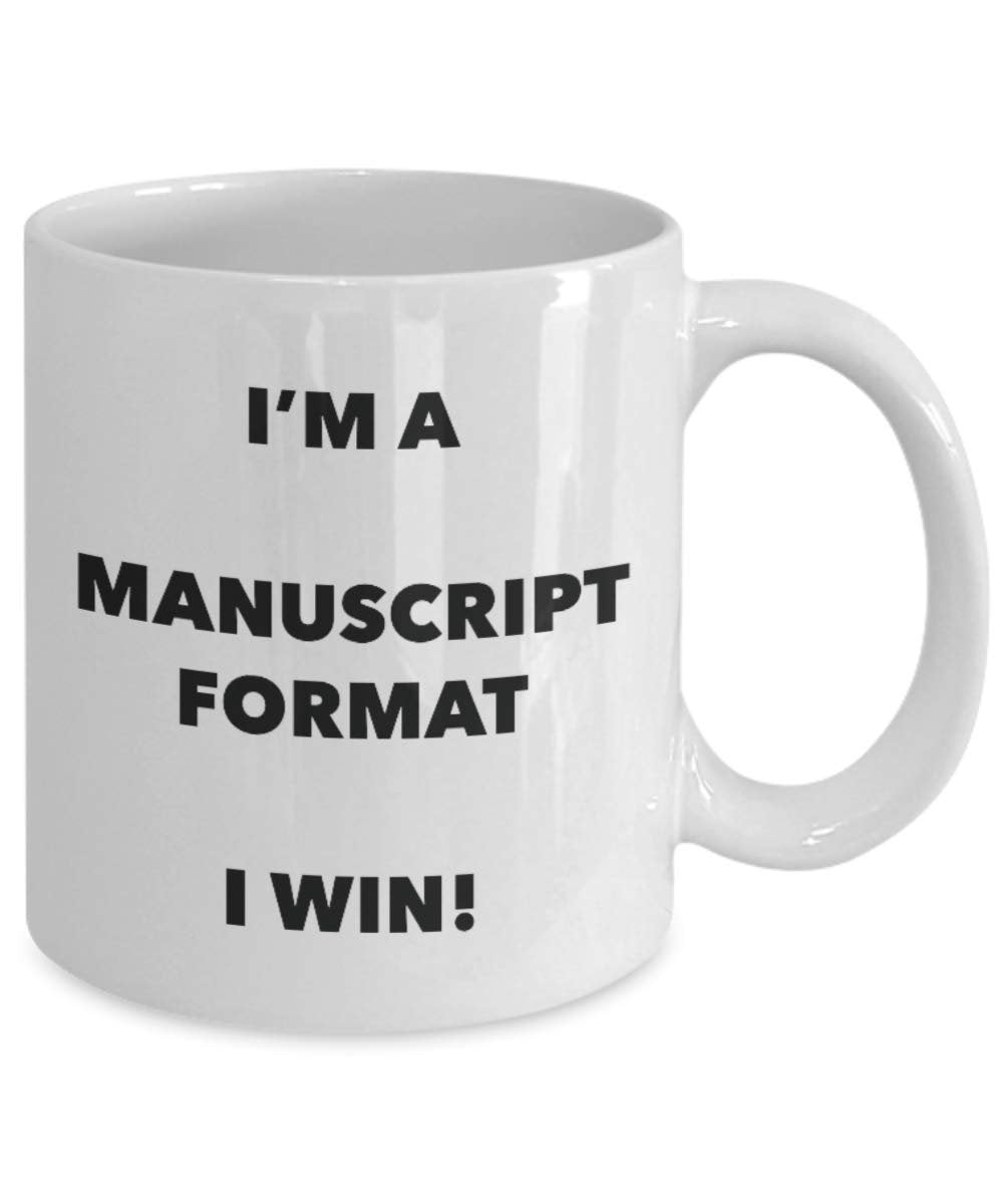I'm a Manuscript Format Mug I win - Funny Coffee Cup - Novelty Birthday Christmas Gag Gifts Idea