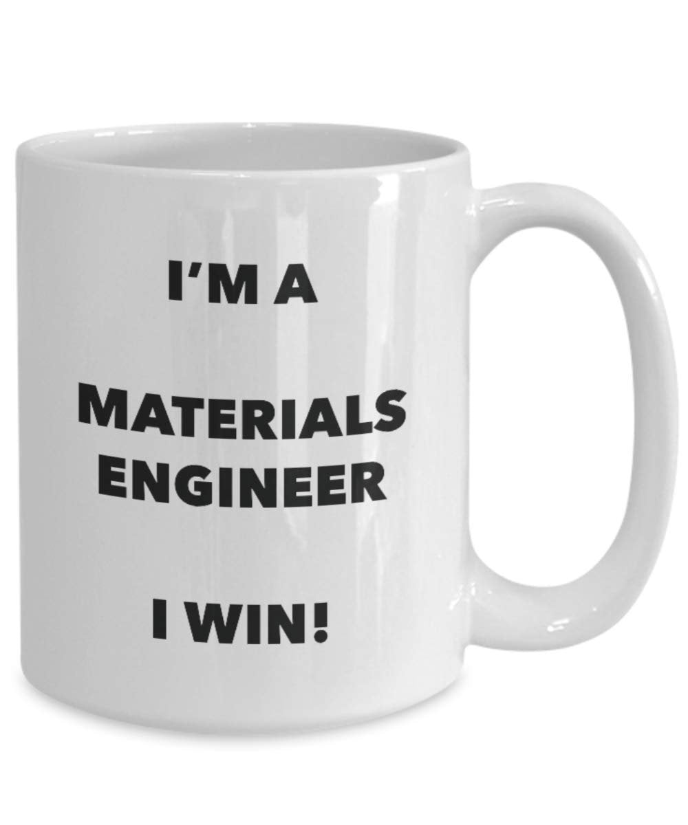 I'm a Materials Engineer Mug I win - Funny Coffee Cup - Novelty Birthday Christmas Gag Gifts Idea