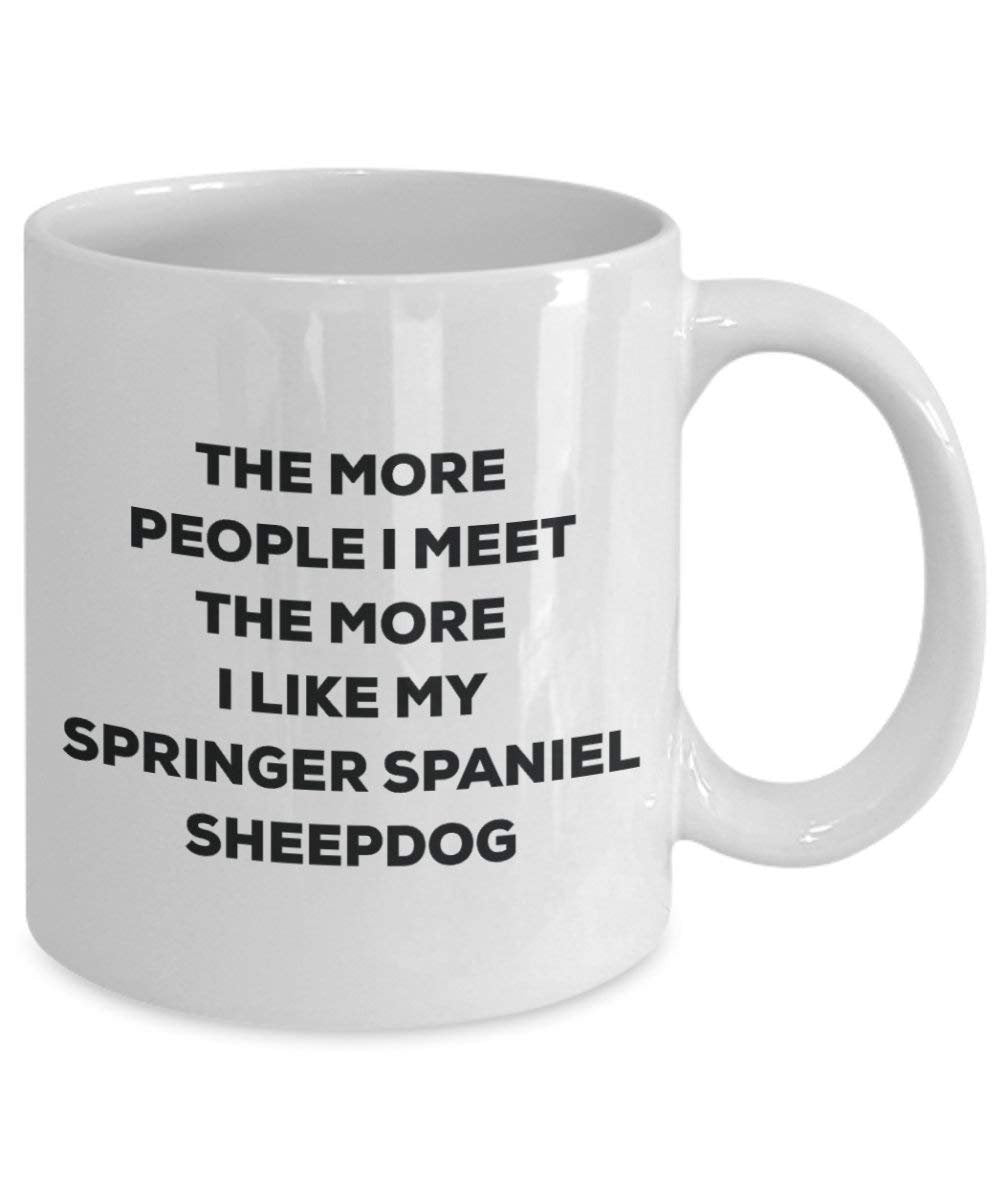 The more people I meet the more I like my Springer Spaniel Sheepdog Mug - Funny Coffee Cup - Christmas Dog Lover Cute Gag Gifts Idea