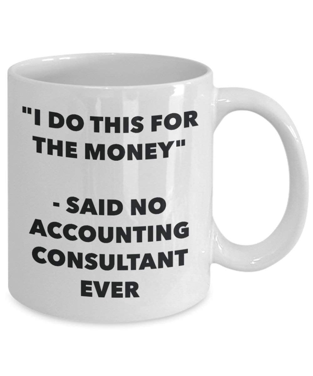 I Do diese Tasse für das Geld – Said No Buchhaltung Berater Ever – Funny Kaffeetasse – Neuheit Geburtstag Weihnachten Gag Geschenke Idee