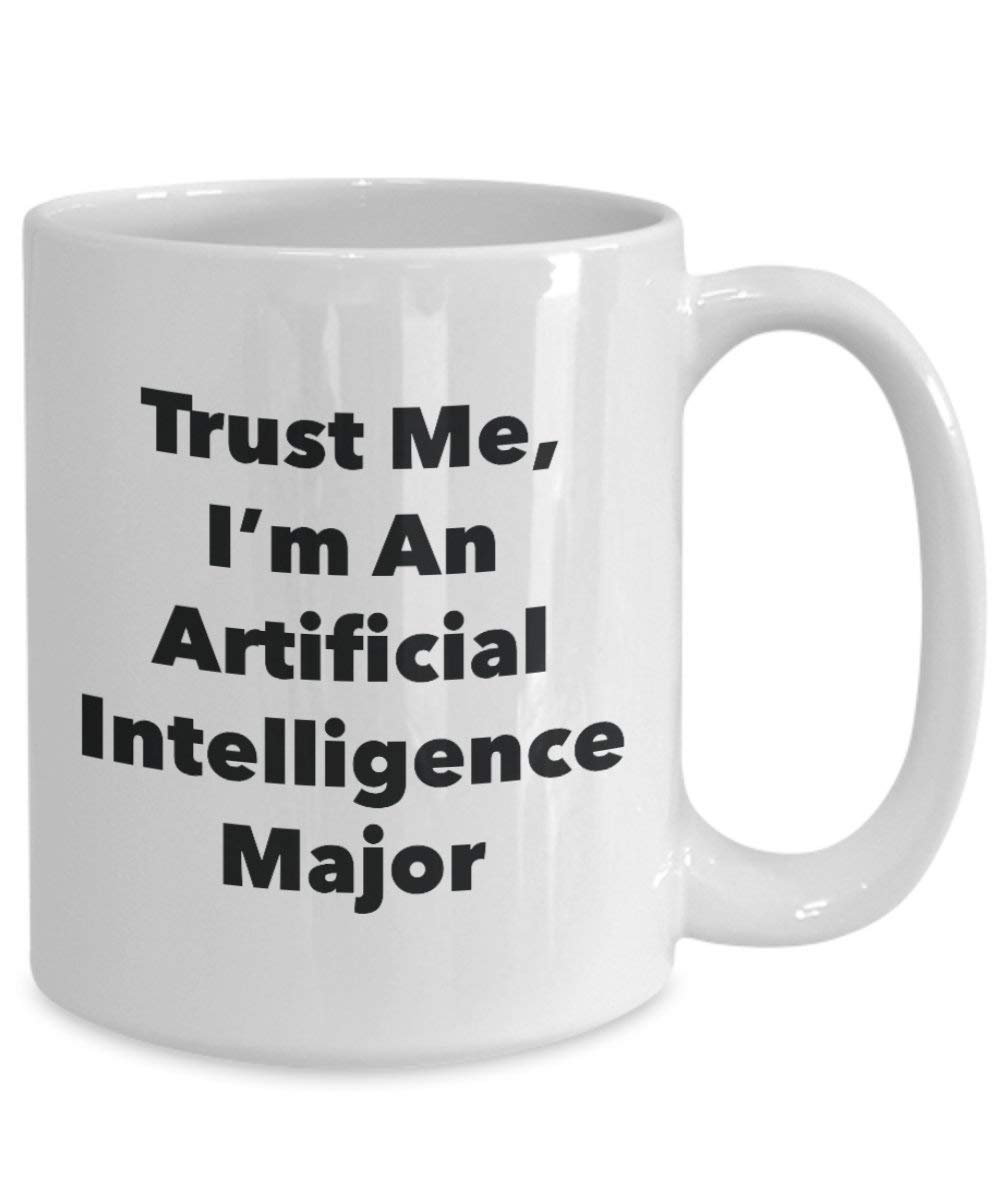 Trust Me, I 'm ein Künstliche Intelligenz Major Becher – Lustige Kaffee Tasse – Cute Gag Geschenke Ideen für Freunde und Klassenkameraden 15oz weiß