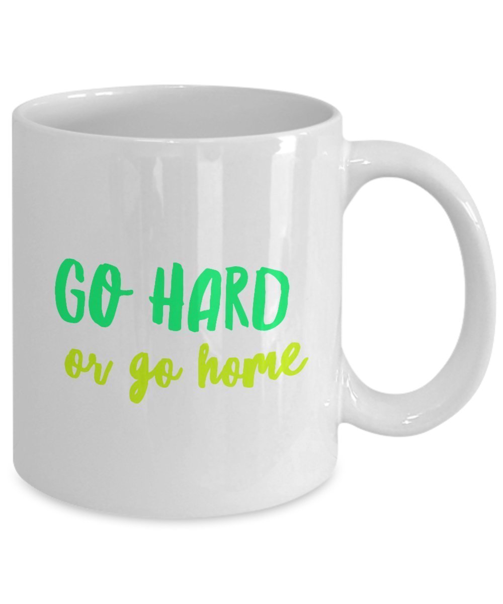 Go Hard or go home Mug - Funny Ceramic Coffee Mug - Unique Gifts Idea