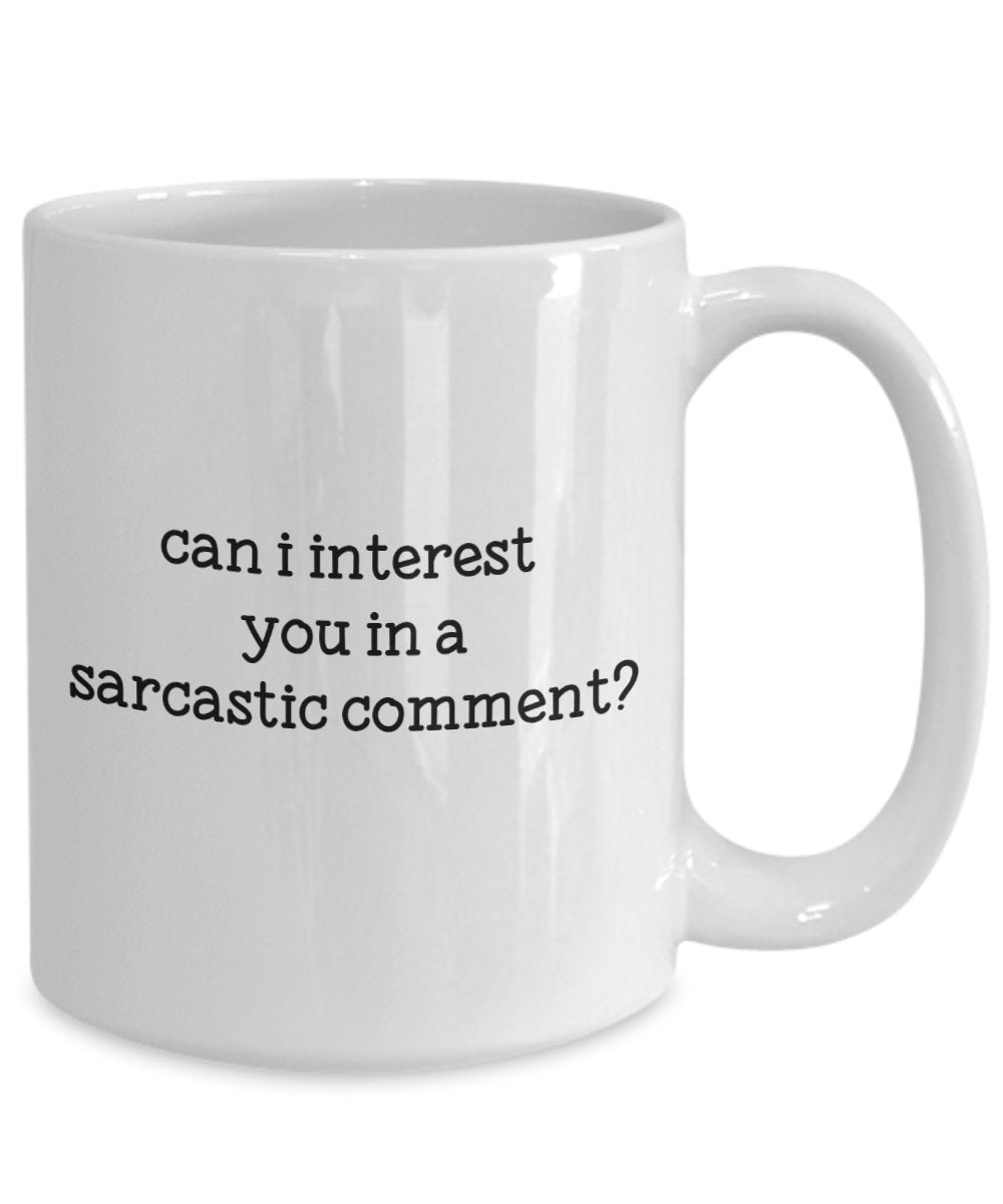 Can I interest you in a Sarcastic Comment Mug - Funny Tea Hot Cocoa Coffee Cup - Novelty Birthday Gift Idea