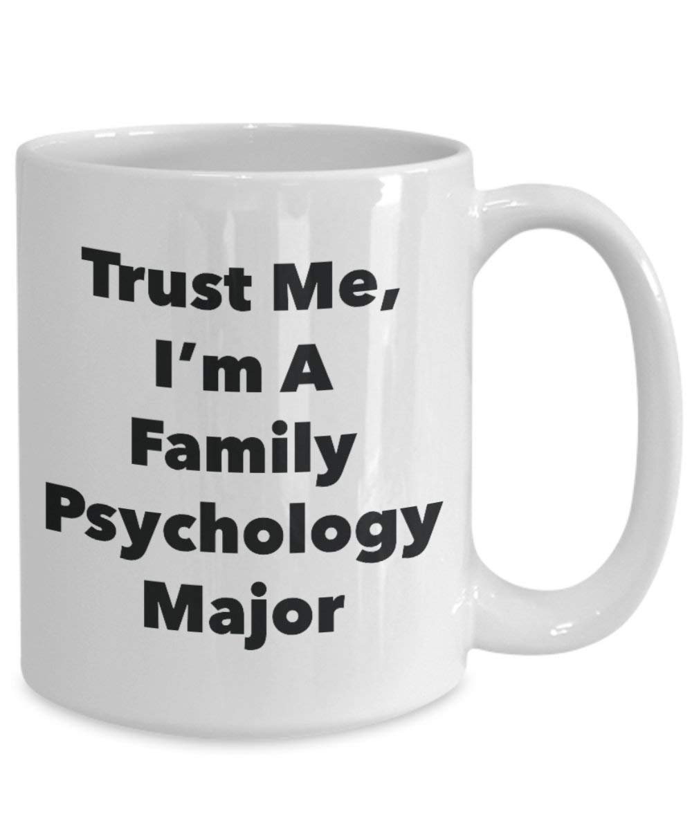 Trust Me, I'm A Family Psychology Major Mug - Funny Coffee Cup - Cute Graduation Gag Gifts Ideas for Friends and Classmates (11oz)