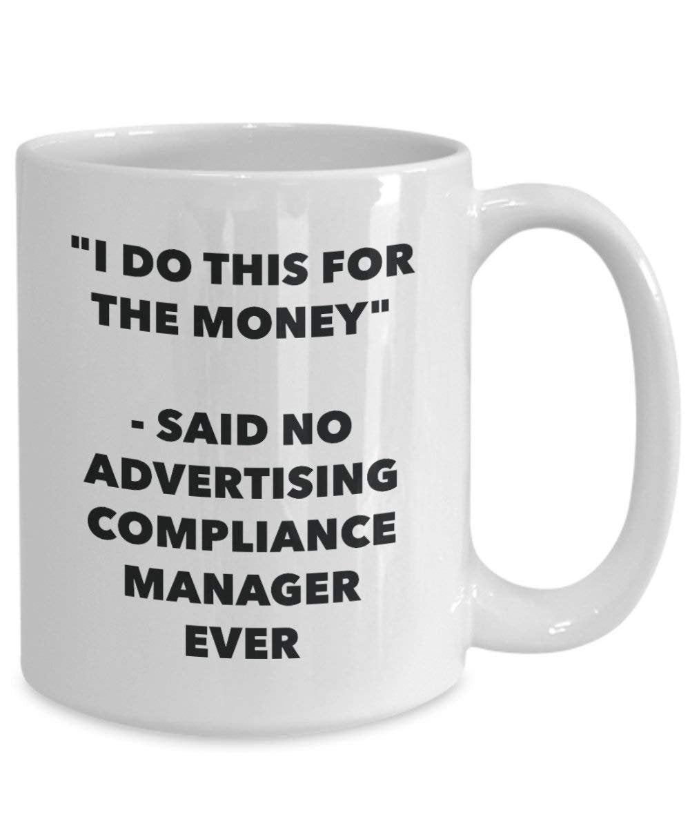 I Do CE pour l'argent – dit pas de la publicité Responsable de la Conformité jamais Mug rigolo – Tasse à café – Fantaisie anniversaire Idée de Gag cadeaux de Noël 11oz blanc