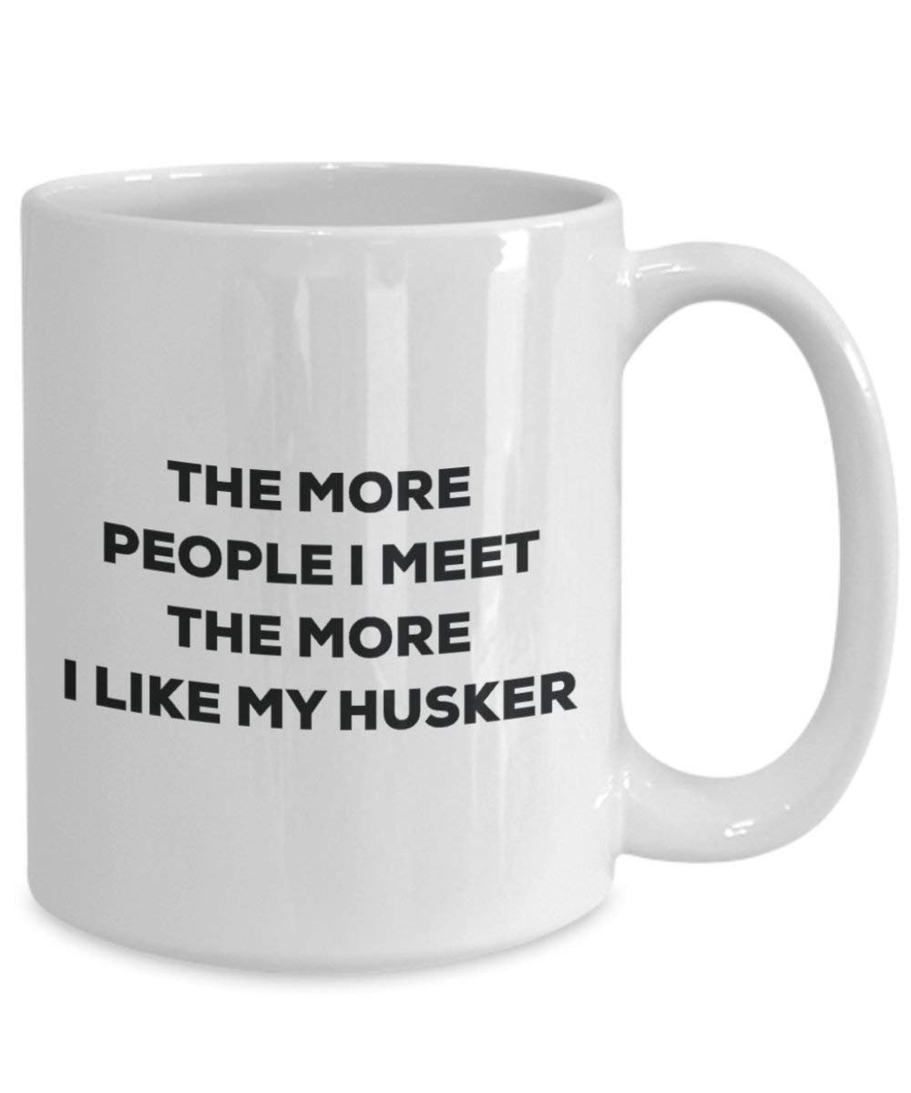 The more people I meet the more I like my Husker Mug - Funny Coffee Cup - Christmas Dog Lover Cute Gag Gifts Idea