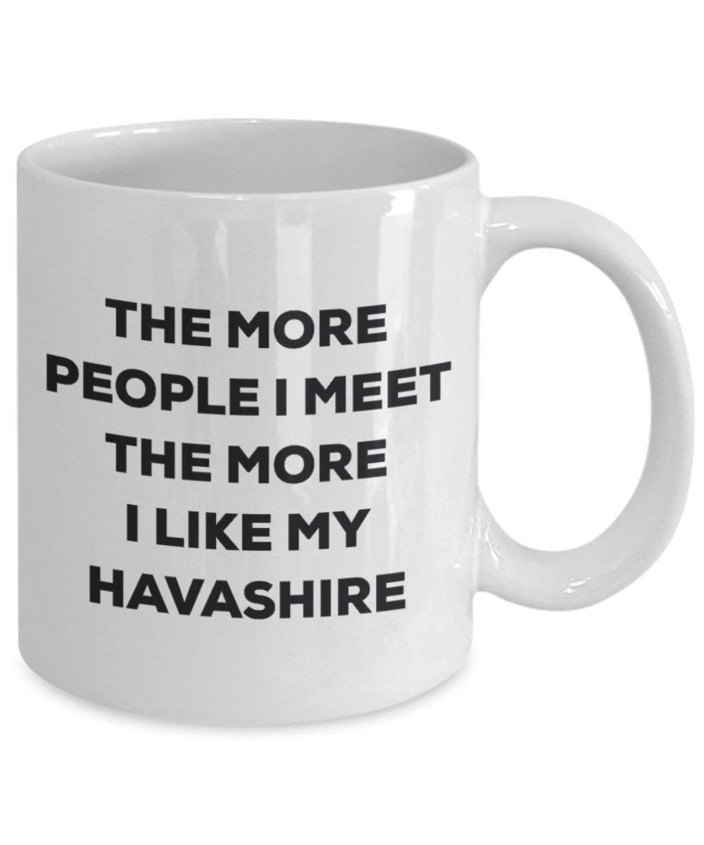 The More People I Meet The More I Like My Havashire Mug - Funny Coffee Cup - Christmas Dog Lover Cute Gag Gifts Idea