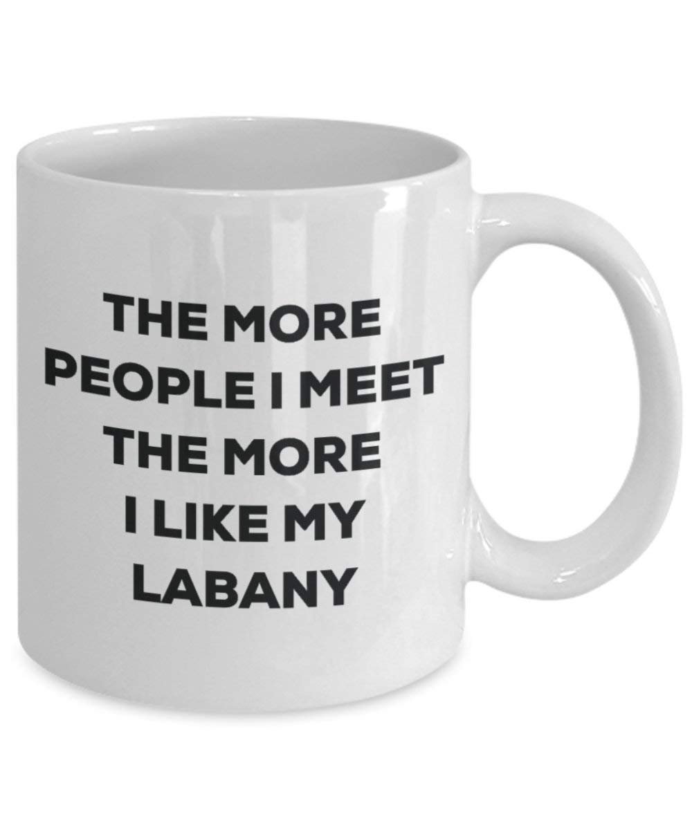 The more people I meet the more I like my Labany Mug - Funny Coffee Cup - Christmas Dog Lover Cute Gag Gifts Idea