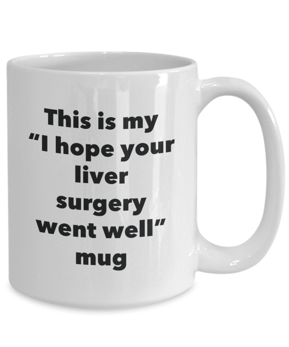 This is My "I Hope Your Liver Surgery Went Well" Mug - Funny Tea Hot Cocoa Coffee Cup - Novelty Birthday Christmas Anniversary Gag Gifts Idea