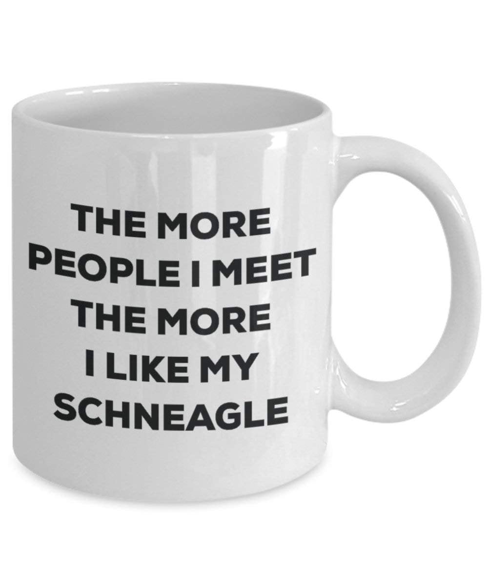 The more people I meet the more I like my Schneagle Mug - Funny Coffee Cup - Christmas Dog Lover Cute Gag Gifts Idea