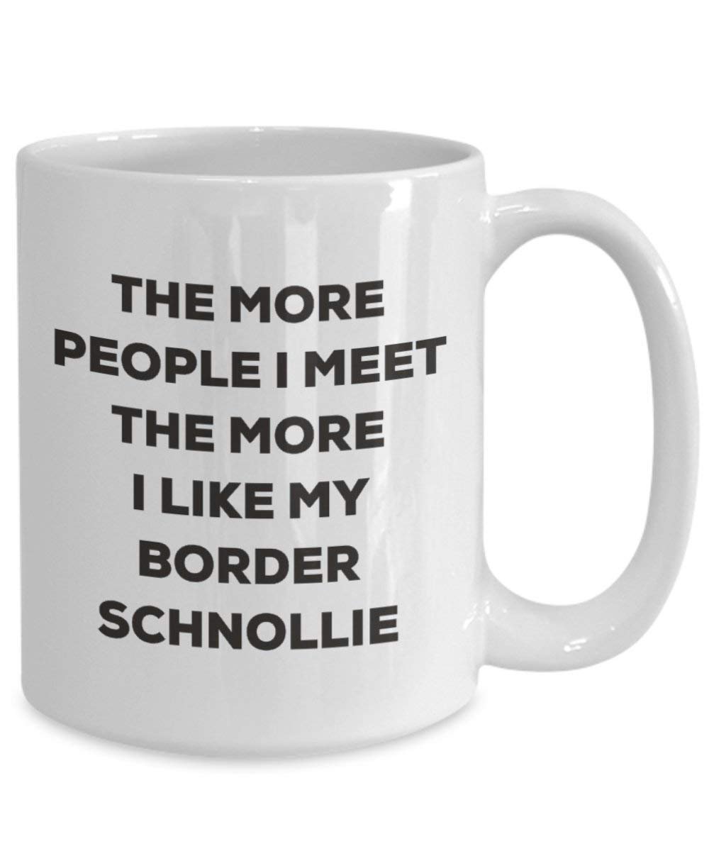 Le plus de personnes I Meet the More I Like My Border Schnollie Mug de Noël – Funny Tasse à café – amateur de chien mignon Gag Gifts Idée 11oz blanc