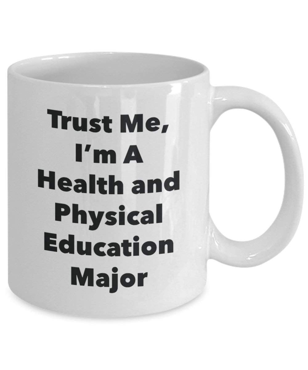 Trust Me, I'm A Health and Physical Education Major Mug - Funny Coffee Cup - Cute Graduation Gag Gifts Ideas for Friends and Classmates (15oz)