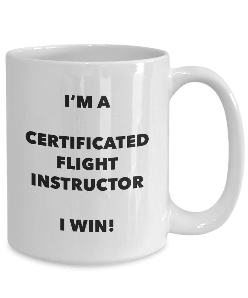 Certificated Flight Instructor Mug - I'm a Certificated Flight Instructor I win! - Funny Coffee Cup - Birthday Christmas Gifts Idea
