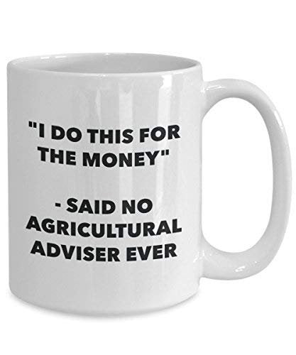 I Do This for The Money - Said No Agricultural Adviser Ever Mug - Funny Coffee Cup - Novelty Birthday Christmas Gag Gifts Idea