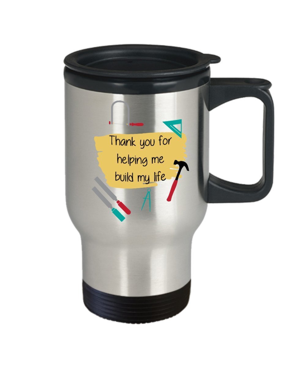 Thank You For Building My Life Travel Mug - Funny Insulated Tumbler - Novelty Birthday Christmas Anniversary Gag Gifts Idea