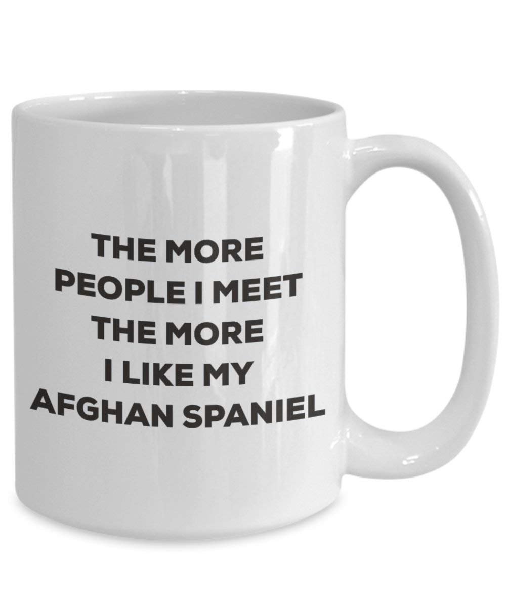 The More People I Meet the More I Like My afghanischen Spaniel Tasse – Funny Coffee Cup – Weihnachten Hund Lover niedlichen Gag Geschenke Idee