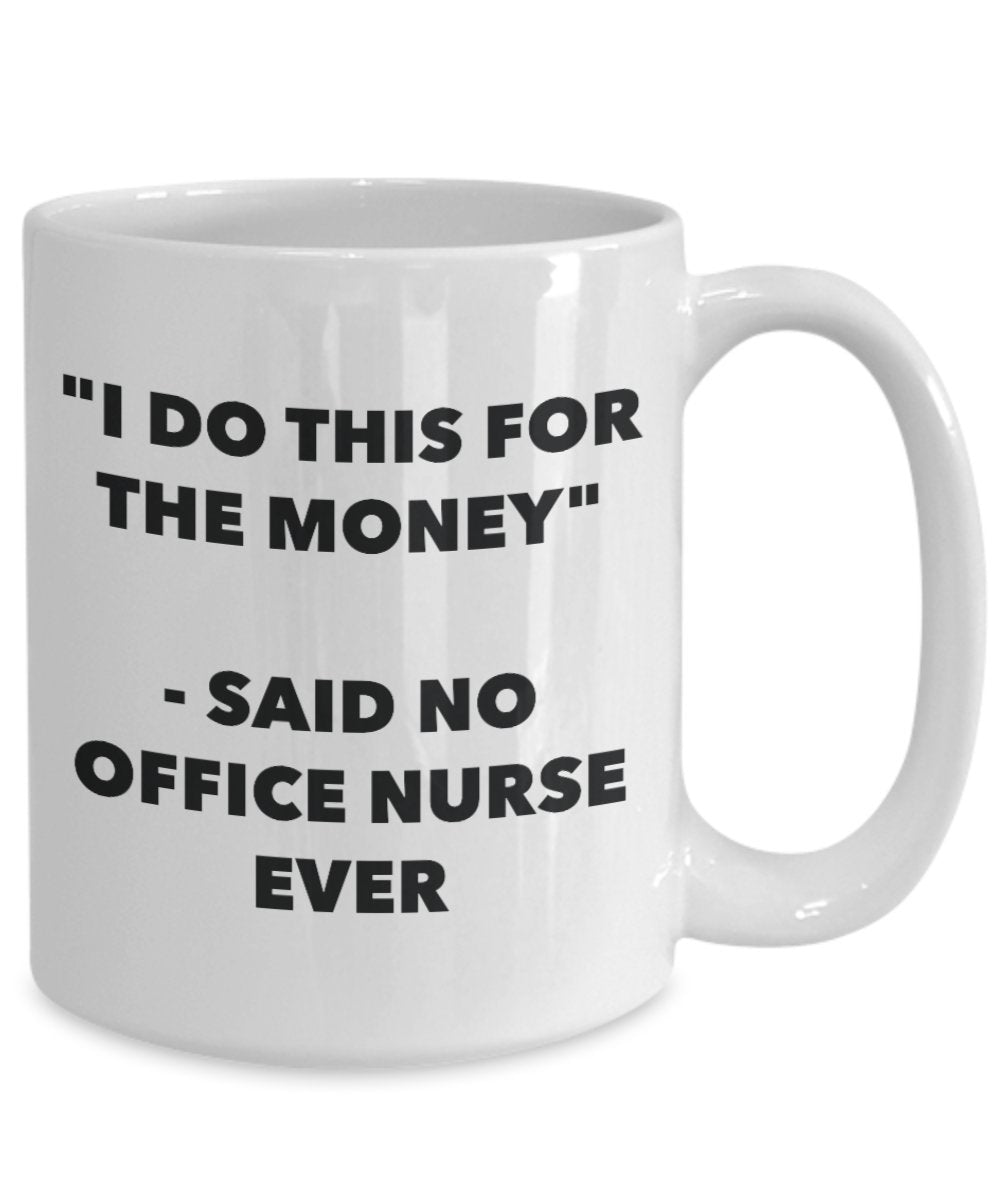 "I Do This for the Money" - Said No Office Nurse Ever Mug - Funny Tea Hot Cocoa Coffee Cup - Novelty Birthday Christmas Anniversary Gag Gifts Idea