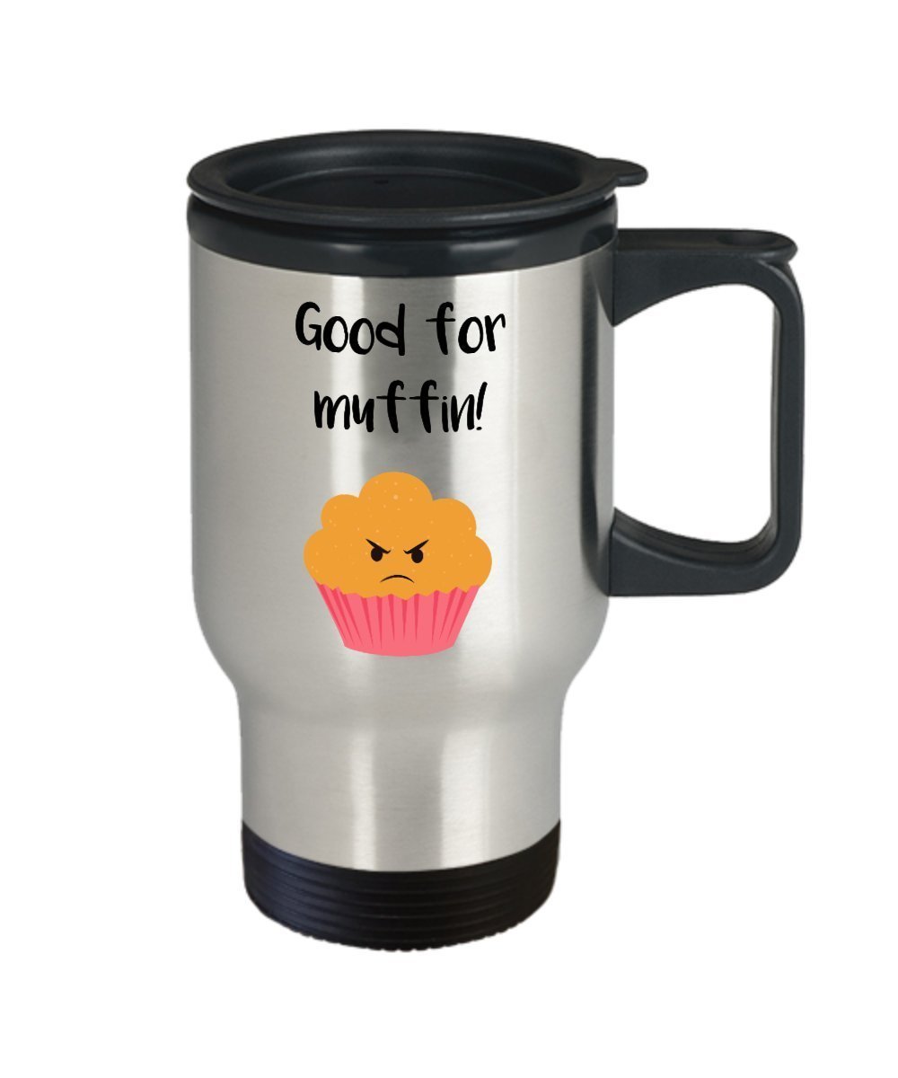 Baking Pun Travel Mug - Good for Muffin! - Funny Tea Hot Cocoa Insulated Tumbler - Novelty Birthday Christmas Anniversary Gag Gifts Idea