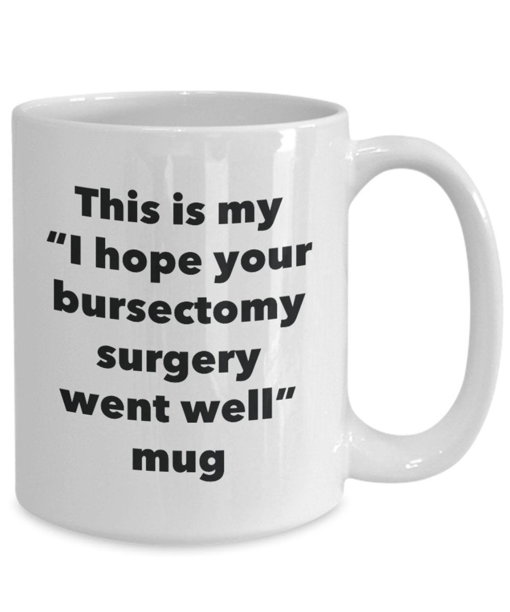 This is My "I Hope Your Bursectomy Surgery Went Well" Mug - Funny Tea Hot Cocoa Coffee Cup - Novelty Birthday Christmas Anniversary Gag Gifts Idea