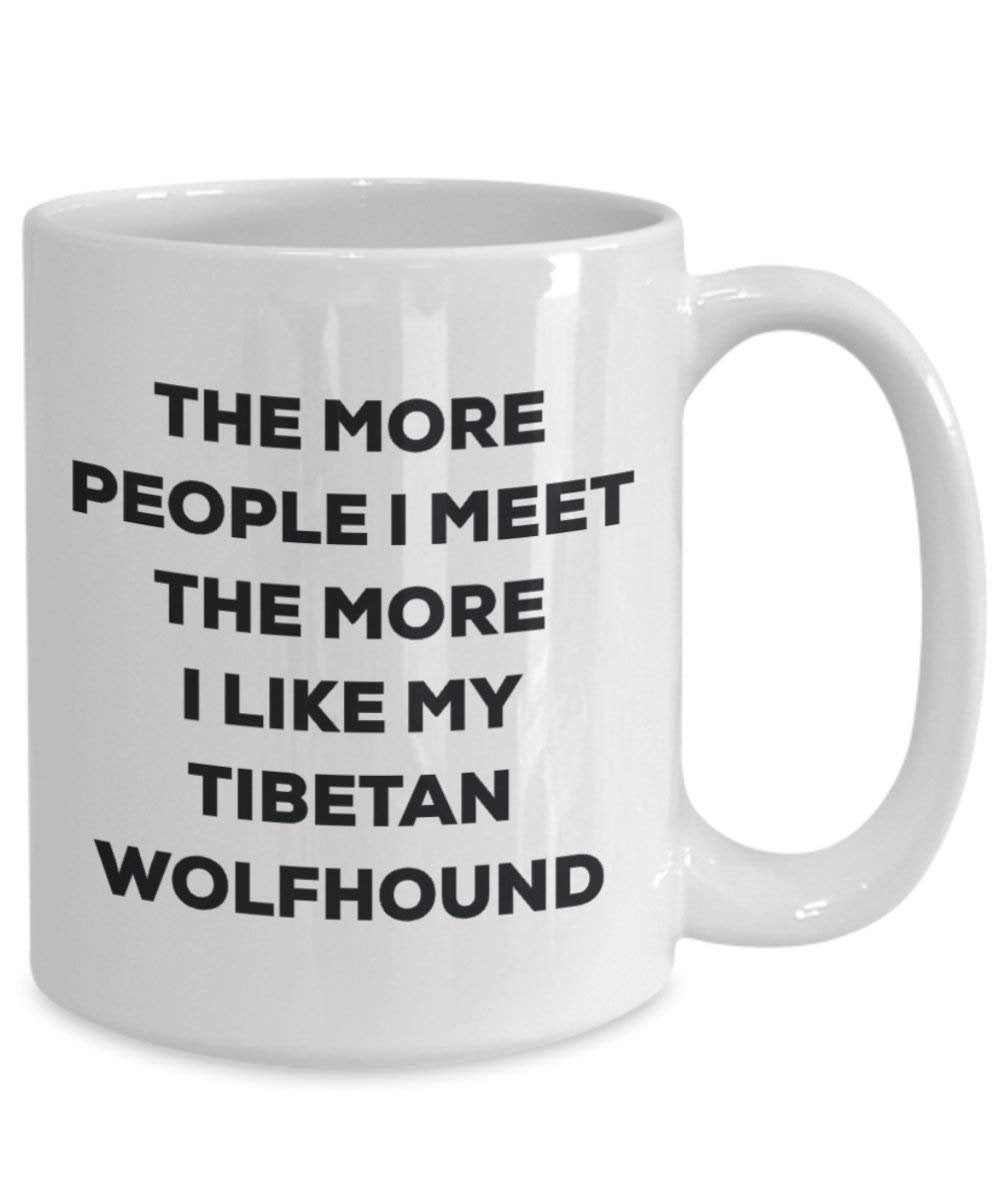 The More People I Meet the More I Like My Tibetische Wolfhund Tasse – Funny Coffee Cup – Weihnachten Hund Lover niedlichen Gag Geschenke Idee