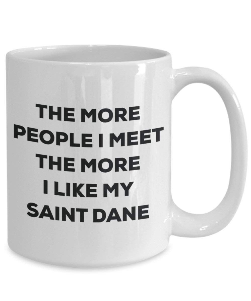 The More People I Meet The More I Like My Saint Dane Mug - Funny Coffee Cup - Christmas Dog Lover Cute Gag Gifts Idea
