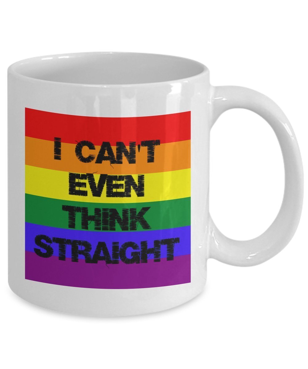Funny Gay Gifts - I Can't Even Think Straight - Funny 11 Oz Ceramic Coffee Mug - Unique Gift Items