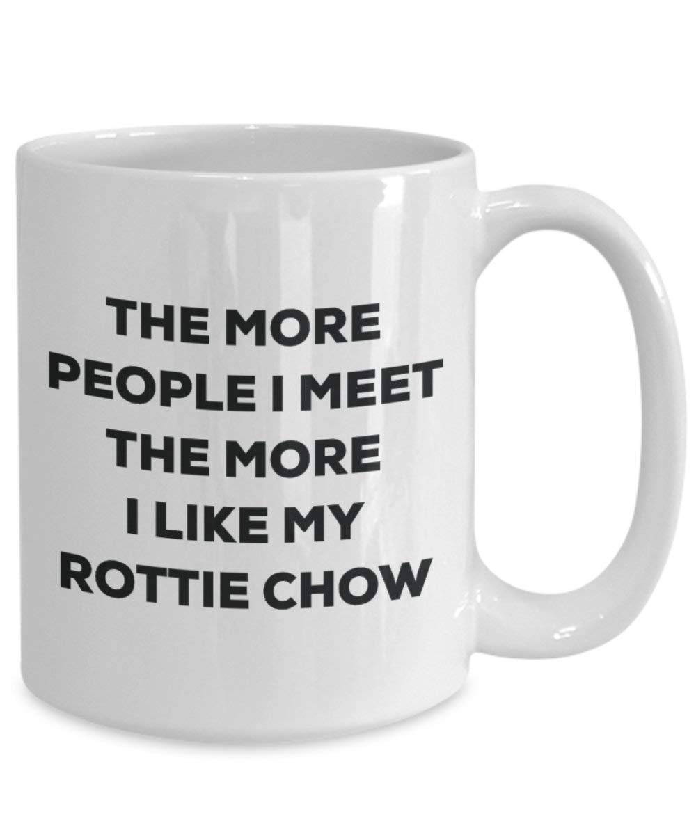 The more people I meet the more I like my Rottie Chow Mug - Funny Coffee Cup - Christmas Dog Lover Cute Gag Gifts Idea