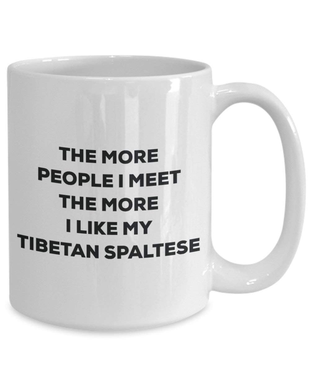 The more people I meet the more I like my Tibetan Spaltese Mug - Funny Coffee Cup - Christmas Dog Lover Cute Gag Gifts Idea