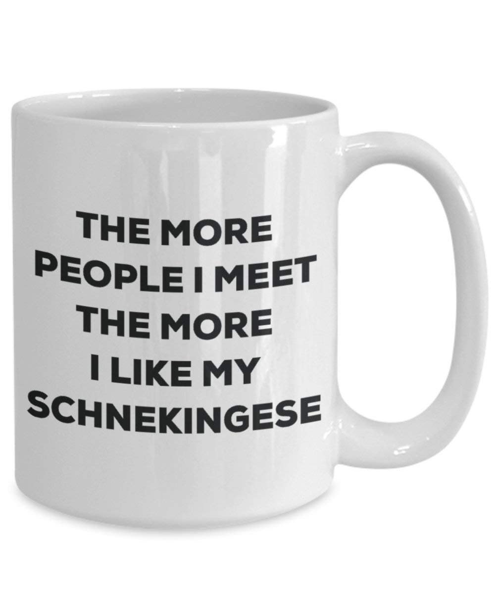 The more people I meet the more I like my Schnekingese Mug - Funny Coffee Cup - Christmas Dog Lover Cute Gag Gifts Idea