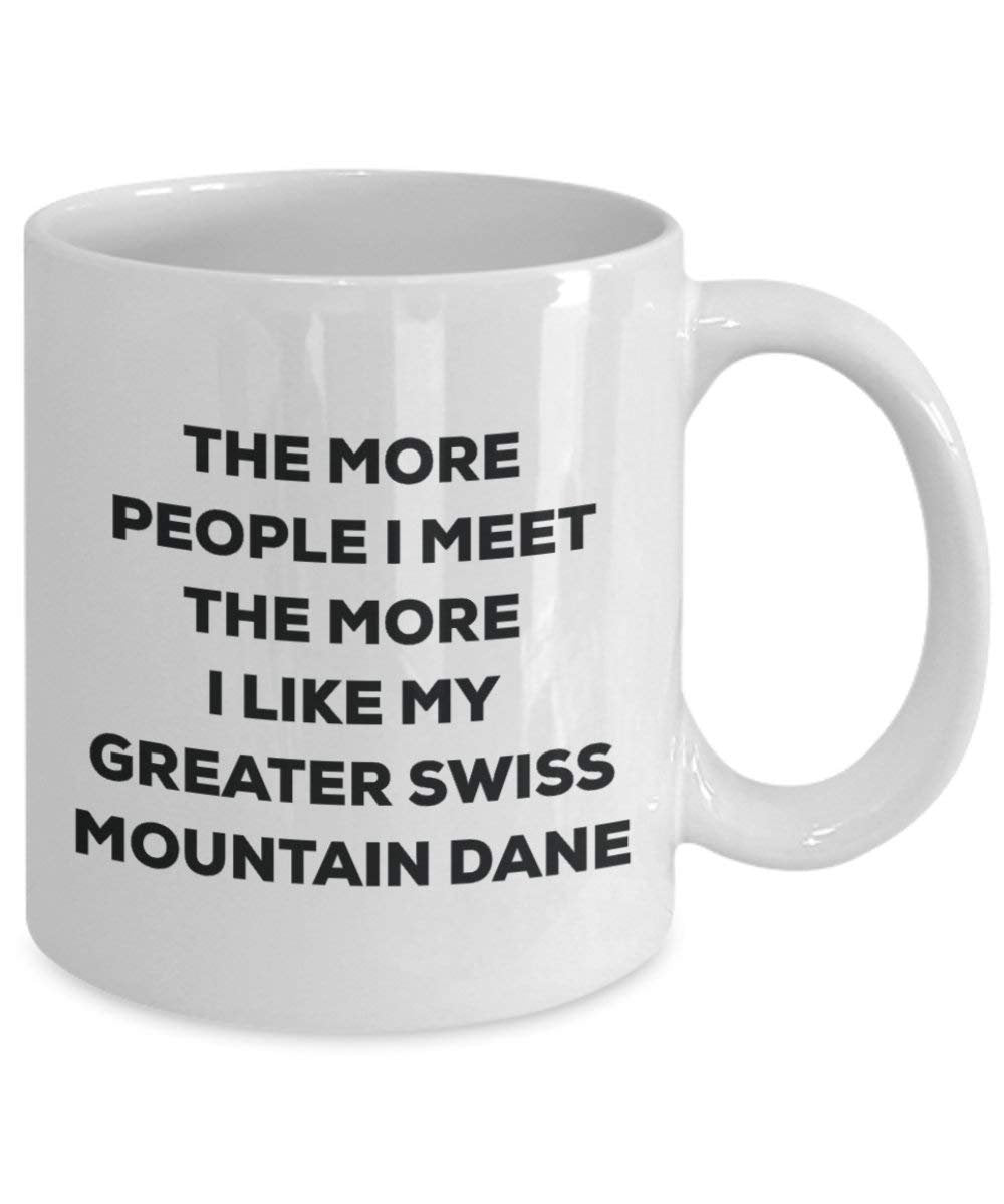 The More People I Meet The More I Like My Greater Swiss Mountain Dane Mug - Funny Coffee Cup - Christmas Dog Lover Cute Gag Gifts Idea