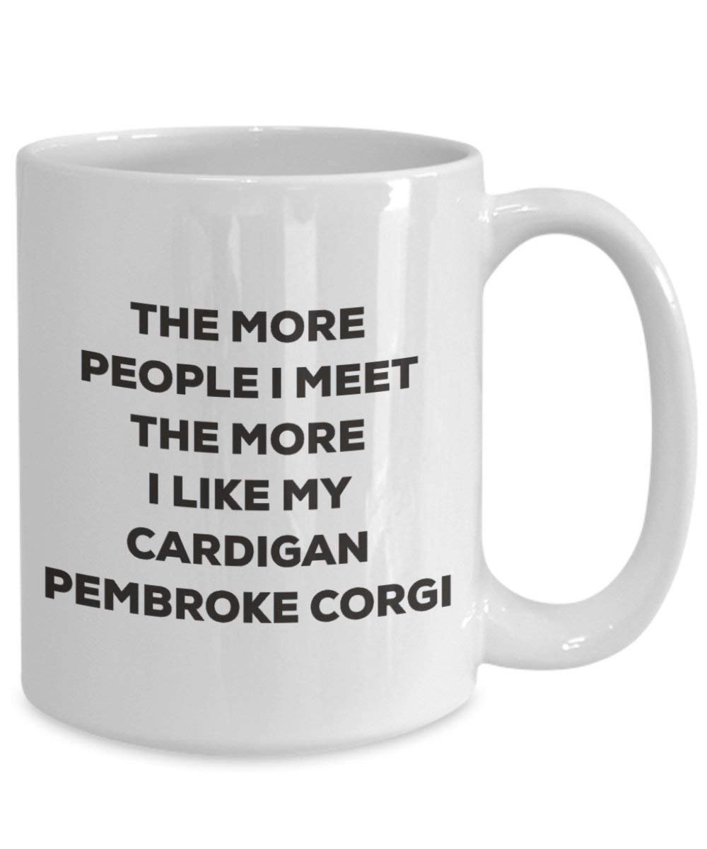 The more people I meet the more I like my Cardigan Pembroke Corgi Mug - Funny Coffee Cup - Christmas Dog Lover Cute Gag Gifts Idea