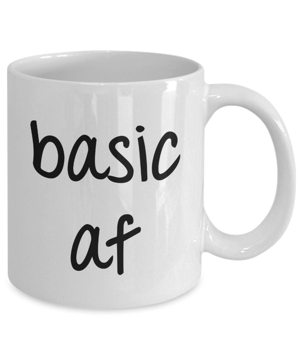 Basic af Mug - Funny Tea Hot Cocoa Coffee Cup - Novelty Birthday Gift Idea