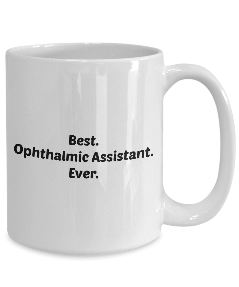 Ophthalmic Assistant Gifts - Best Ophthalmic Assistant Ever - Ophthalmic Assistant Mug - Funny Tea Hot Cocoa Coffee Cup - Novelty Birthday Gifts Idea