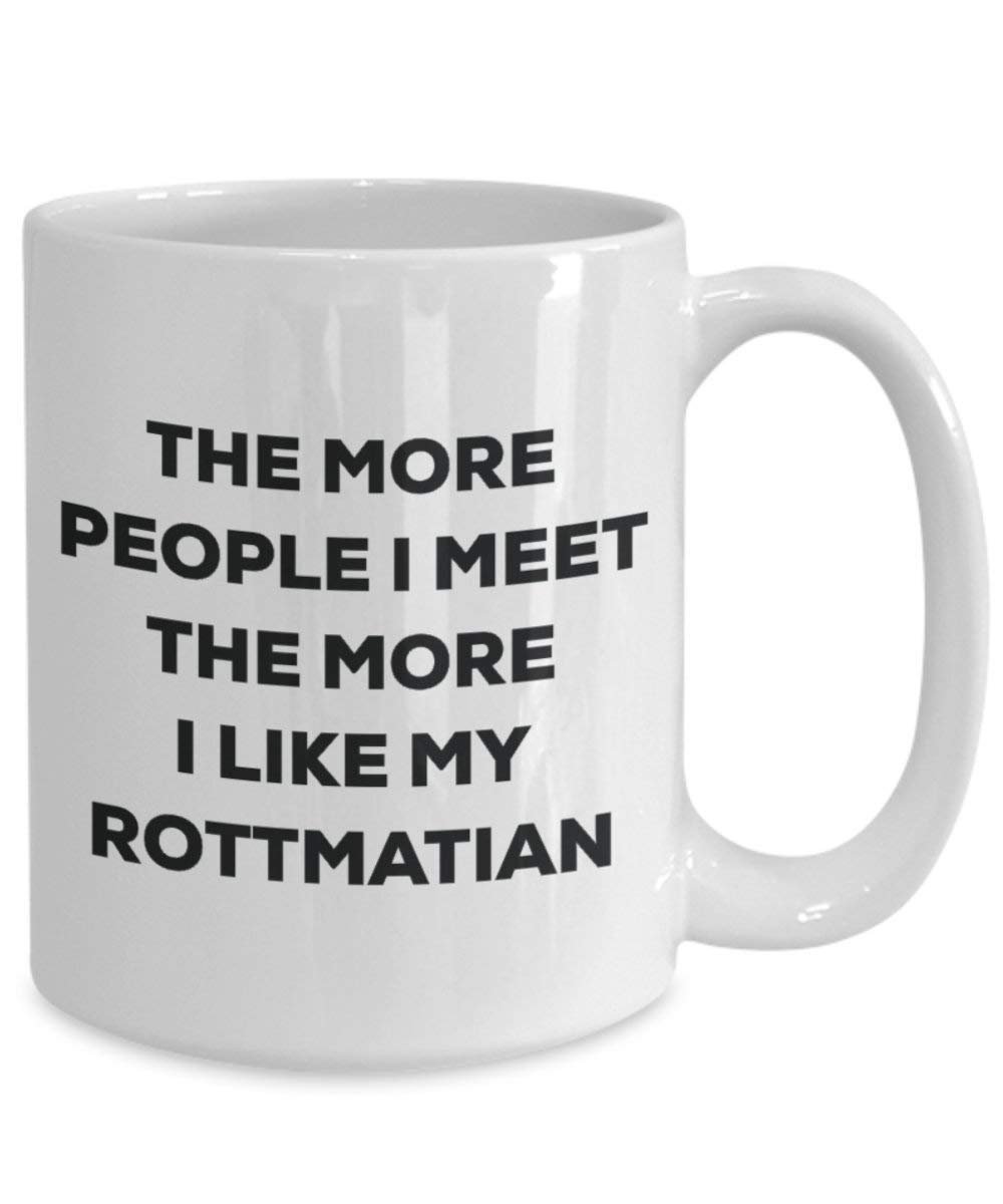 The more people I meet the more I like my Rottmatian Mug - Funny Coffee Cup - Christmas Dog Lover Cute Gag Gifts Idea