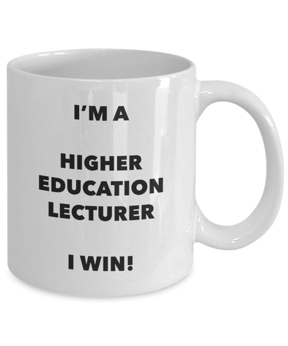I'm a Higher Education Lecturer Mug I win - Funny Coffee Cup - Novelty Birthday Christmas Gag Gifts Idea
