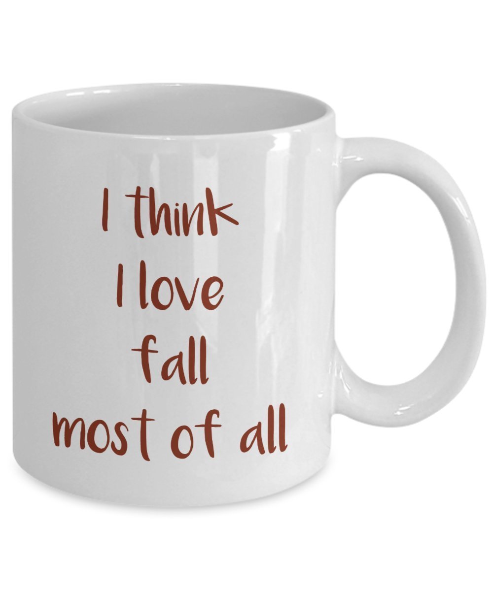 I think I love fall most of all Mug - Funny Coffee Cup - Novelty Birthday Gift Idea