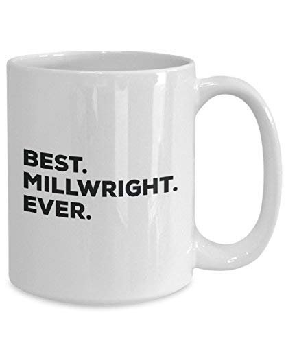Best Millwright Ever Mug - Funny Coffee Cup -Thank You Appreciation for Christmas Birthday Holiday Unique Gift Ideas